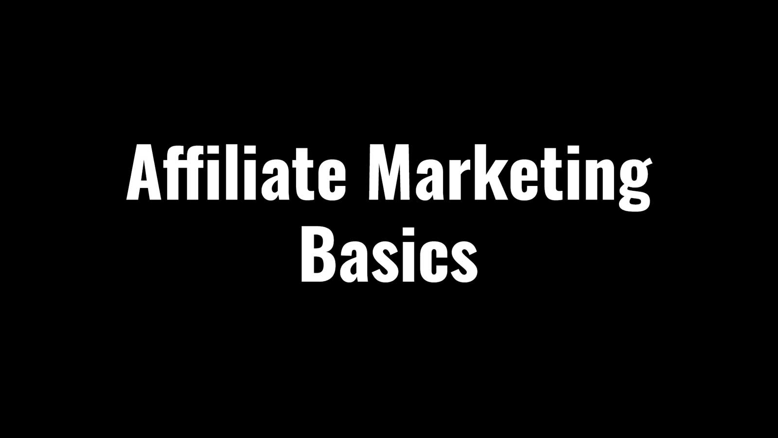 Affiliate Marketing Basics Affiliate Marketing Basics