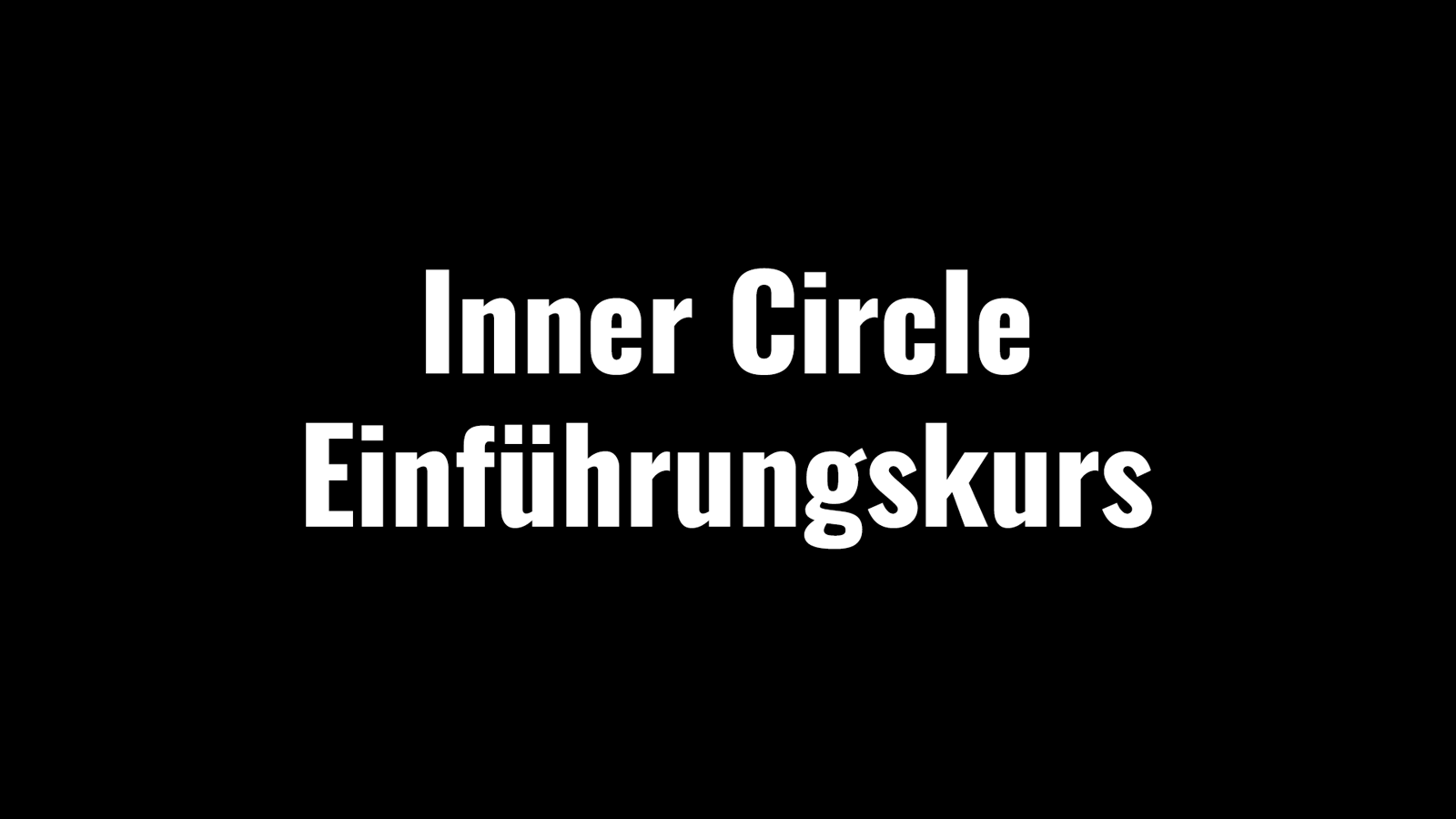 Einführungskurs (Inner Circle) Einführungskurs (Inner Circle)