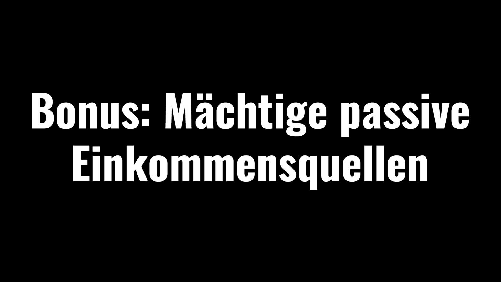 Bonus: Mächtige passive Einkommensquellen Bonus: Mächtige passive Einkommensquellen